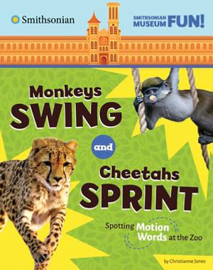 Monkeys Swing and Cheetahs Sprint : Spotting Motion Words at the Zoo - Christianne Jones