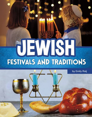 Jewish Festivals and Traditions : Religious Festivals and Traditions - Emily Raij