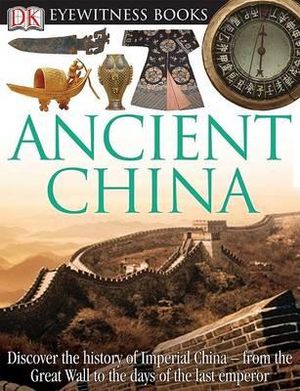 DK Eyewitness Books : Ancient China : DK Eyewitness - DK Publishing