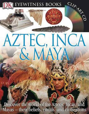 DK Eyewitness Books : Aztec, Inca & Maya: Discover the World of the Aztecs, Incas, and Mayas-- [With CDROM and Charts] - DK