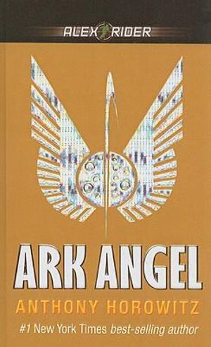 Alex Rider : Ark Angel : Alex Rider Series : Book 6 - Anthony Horowitz