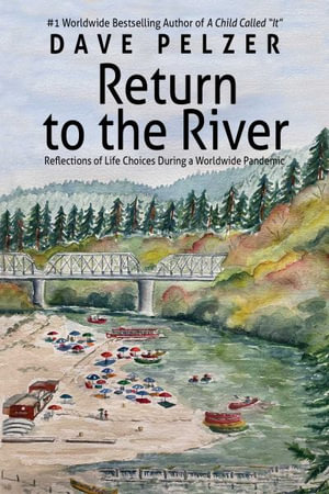 Return to the River : Reflections on Life Choices During a Pandemic - Dave Pelzer