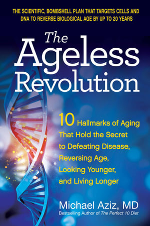 The Ageless Revolution : 10 Hallmarks of Aging That Hold the Secret to  Defeating Disease, Reversing Age, Looking Younger, and Living Longer - Michael Aziz