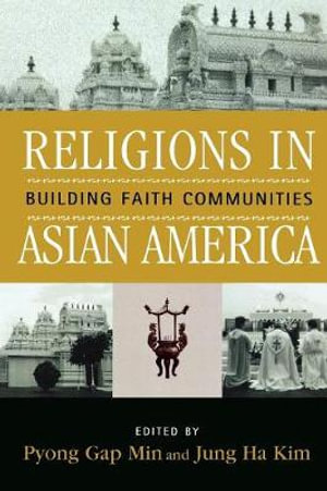 Religions in Asian America : Building Faith Communities - Jung Ha Kim