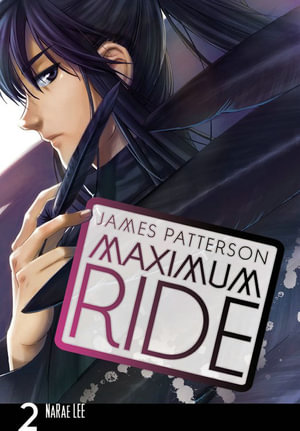 Maximum Ride :  Manga Volume 2 : Maximum Ride Series - James Patterson