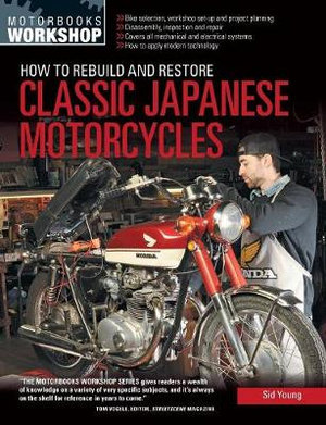 How to Rebuild and Restore Classic Japanese Motorcycles : Motorbooks Workshop - Sid Young