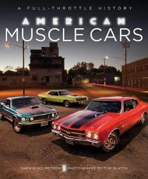 American Muscle Cars : A Full-Throttle History - Randy Leffingwell