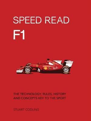 F1 (Speed Read) : The Technology, Rules, History and Concepts Key to the Sport - Stuart Codling