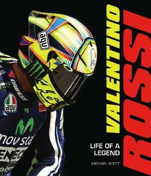 Valentino Rossi : Life of a Legend - Michael Scott