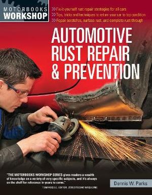 Automotive Rust Repair and Prevention : Motorbooks Workshop : Motorbooks Workshop - Dennis W. Parks