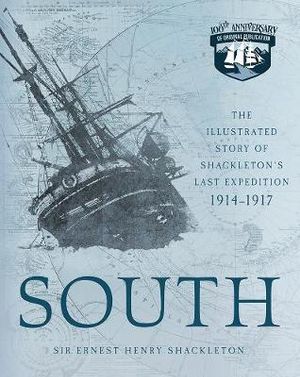 South : Illustrated Story of Shackleton's Last Expedition 1914-1917 - Ernest Henry Shackleton