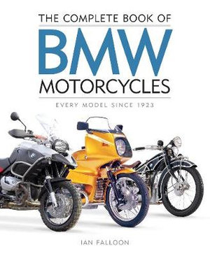 The Complete Book of BMW Motorcycles : Every Model Since 1923 - Ian Falloon