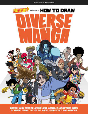 How to Draw Diverse Manga (Saturday AM Presents) : Design and Create Anime and Manga Characters with Diverse Identities of Race, Ethnicity, and Gender - Saturday AM