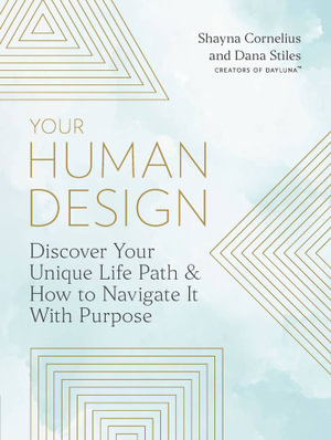 Your Human Design : Use Your Unique Energy Type to Manifest the Life You Were Born for - Shayna Cornelius