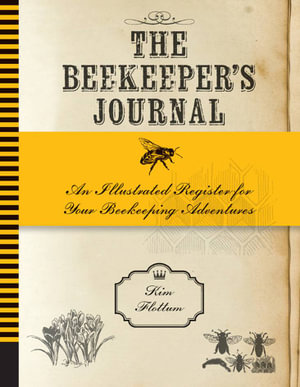 The Beekeeper's Journal : An Illustrated Register for Your Beekeeping Adventures - Kim Flottum