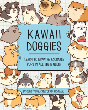 Kawaii Doggies : Learn to Draw over 100 Dogs in all their Glory - Olive Yong