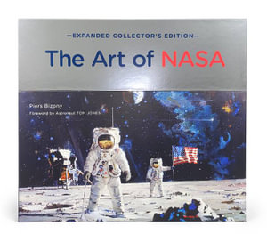 The Art of NASA : The Illustrations That Sold the Missions, Expanded Collector's Edition - Piers Bizony