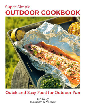 Super Simple Outdoor Cookbook (Quick and Easy) : Quick and Easy Food for Outdoor Fun - Linda Ly