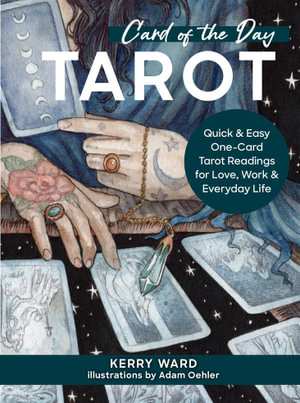 Card of the Day Tarot : Quick and Easy One-Card Tarot Readings For Love, Work, and Everyday Life - Kerry Ward