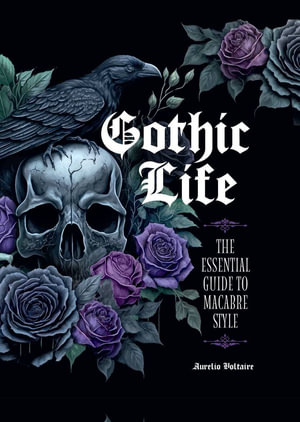 Gothic Life : The Essential Guide to Macabre Style - Aurelio Voltaire