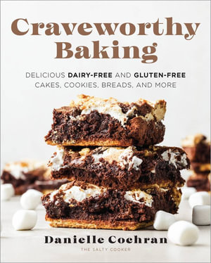 Craveworthy Baking : Delicious Dairy-Free and Gluten-Free Cakes, Cookies, Breads, and More - Danielle Cochran