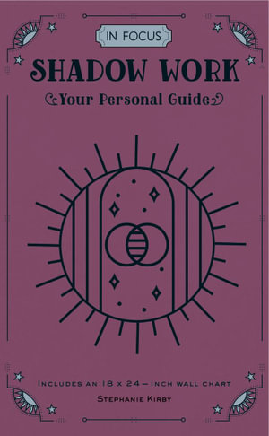 Shadow Work (In Focus) : Your Personal Guide - Stephanie Kirby