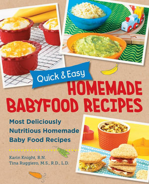 Homemade Babyfood Recipes (Quick and Easy) : Most Deliciously Nutritious Homemade Baby Food Recipes - Karin Knight