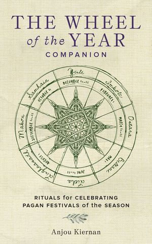 The Wheel of the Year Companion : Rituals for Celebrating Pagan Festivals of the Season - Anjou Kiernan