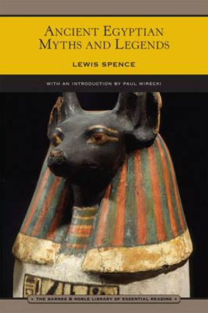 Ancient Egyptian Myths and Legends (Barnes & Noble Library of Essential Reading) : Barnes & Noble Library of Essential Reading - Lewis Spence