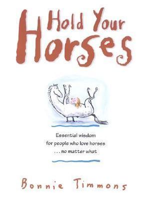 Hold Your Horses : Nuggets of Truth for People Who Love Horses...No Matter What (Gift book for adult horse-lovers) - Bonnie Timmons