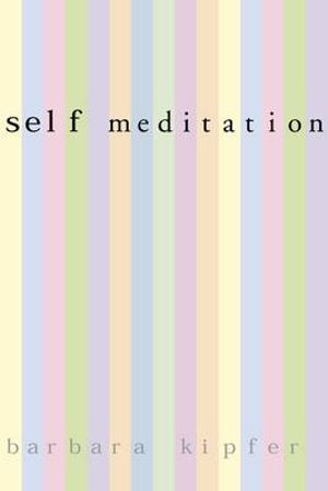 Self-Meditation : 3,299 Tips, Quotes, Reminders, and Wake-Up Calls for Peace and Serenity - Barbara Ann Kipfer