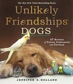 Dogs : Unlikely Friendships - Jennifer S. Holland