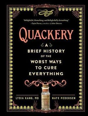 Quackery : A Brief History of the Worst Ways to Cure Everything - Lydia Kang