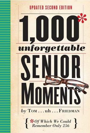 1,000 Unforgettable Senior Moments : 2nd edition - Tom Friedman