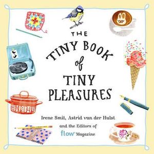 The Tiny Book of Tiny Pleasures : Flow - Irene Smit