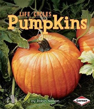 Pumpkins : Plant Life Cycles (First Steps) - Nelson Robin