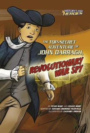 Top Secret Adventure Of John Darragh Revolutionary War Spy : History's Kid Heroes - Peter Roop