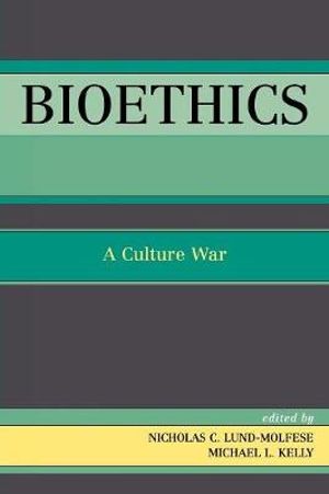 Bioethics : A Culture War - Michael L. Kelly