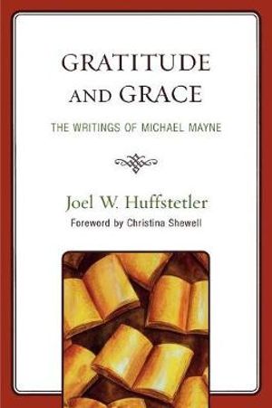 Gratitude and Grace : The Writings of Michael Mayne - Joel W. Huffstetler