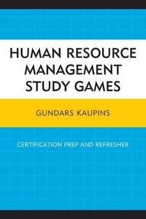 Human Resource Management Study Games : Certification Prep and Refresher - Gundars Kaupins