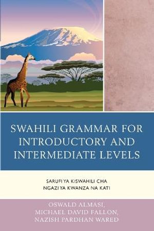 Swahili Grammar for Introductory and Intermediate Levels : Sarufi ya Kiswahili cha Ngazi ya Kwanza na Kati - Oswald Almasi