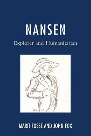 Nansen : Explorer and Humanitarian - Marit Fosse