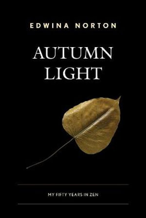 Autumn Light : My Fifty Years in Zen - Edwina Norton