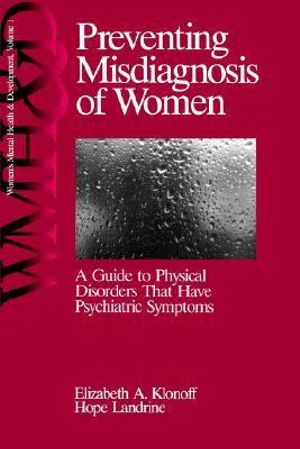 Preventing Misdiagnosis of Women : A Guide to Physical Disorders That Have Psychiatric Symptoms - Elizabeth Adele Klonoff