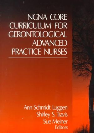 NGNA Core Curriculum for Gerontological Advanced Practice Nurses - Ann Schmidt Luggen