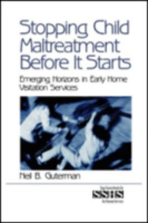 Stopping Child Maltreatment Before it Starts : Emerging Horizons in Early Home Visitation Services - Neil B. Guterman