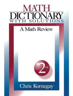 Math Dictionary With Solutions : A Math Review - Chris Kornegay