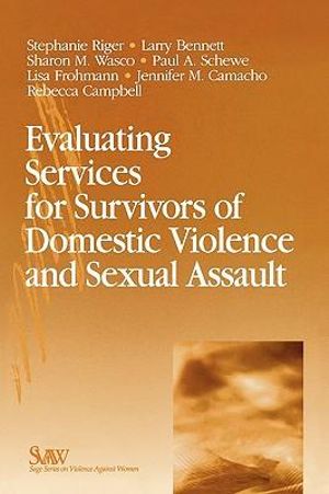 Evaluating Services for Survivors of Domestic Violence and Sexual Assaul : SAGE Series on Violence against Women - Stephanie Riger