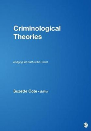 Criminological Theories : Bridging the Past to the Future - Suzette Cote