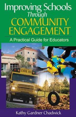 Improving Schools Through Community Engagement : A Practical Guide for Educators - Kathy Gardner Chadwick Thomforde